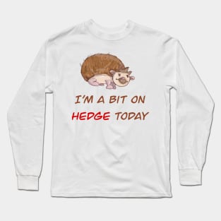 On Hedge Today Long Sleeve T-Shirt